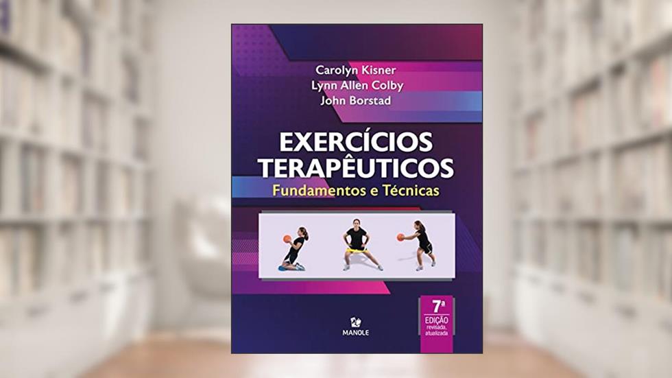Exercícios Terapêuticos: Fundamentos e Técnicas, do autor Carolyn Kisner; Lynn Allen Colby; John Borstad