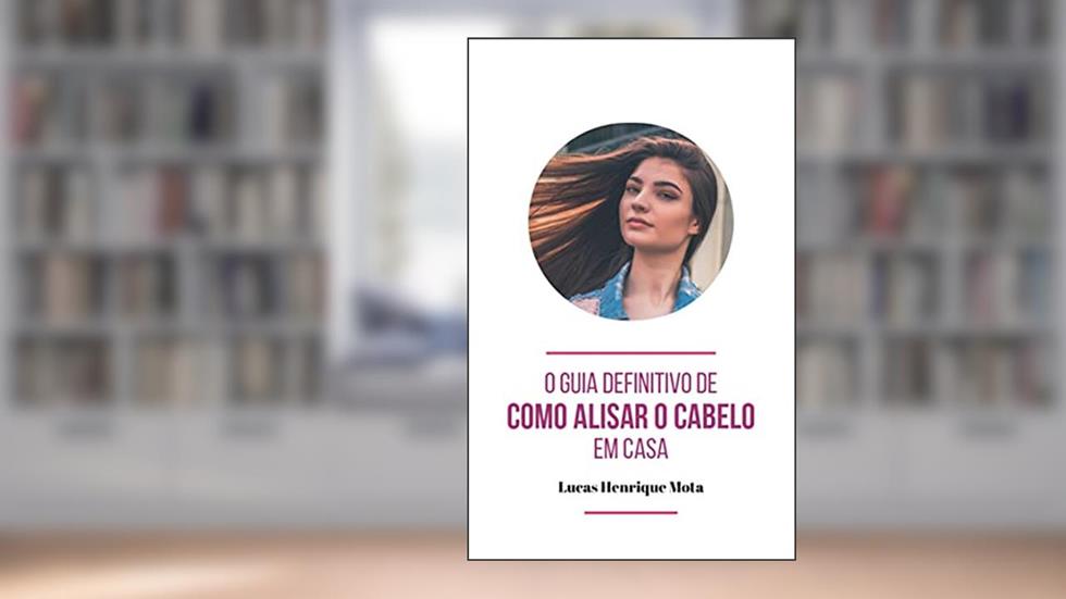 O guia definitivo de como alisar o cabelo em casa!, do autor Lucas Henrique Mota; Louise Carvalho