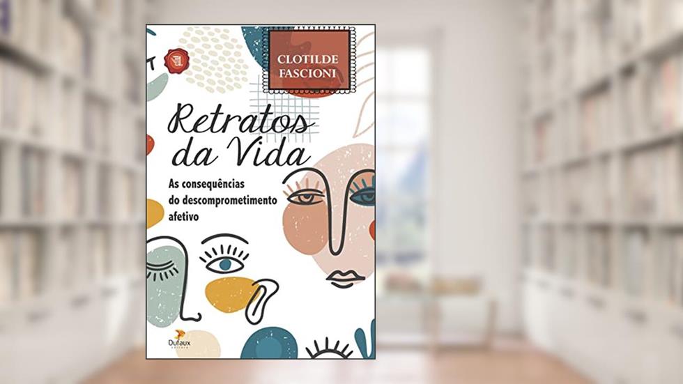 Retratos da vida: As consequências do descomprometimento afetivo, do autor Clotilde Fascioni