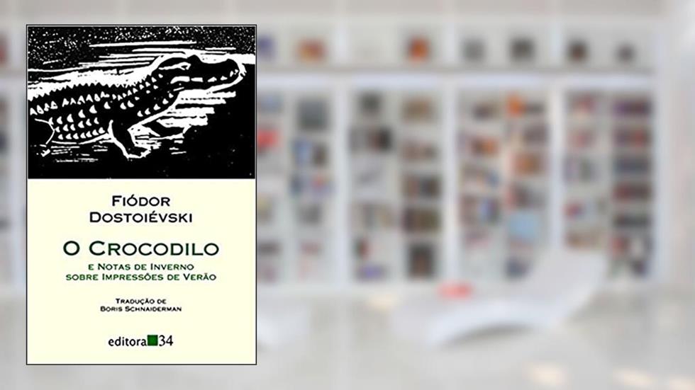 O crocodilo: e Notas de inverno sobre impressões de verão, do autor Fiódor Dostoiévski
