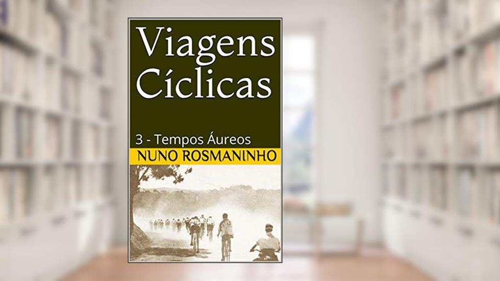 Viagens Cíclicas: 3 - Tempos Áureos, do autor Nuno Rosmaninho