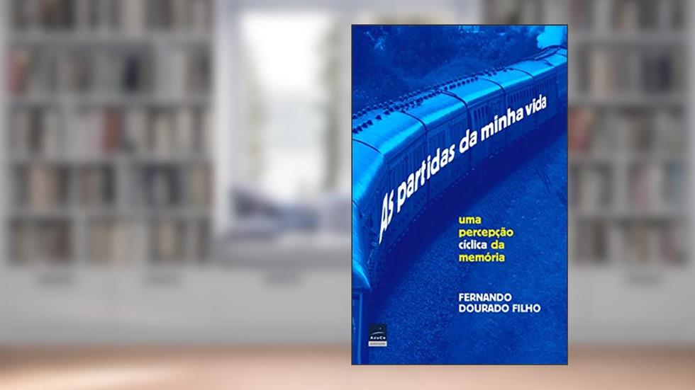 As partidas da minha vida: Uma percepção cíclica da memória, do autor Fernando Dourado Filho