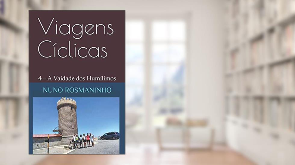 Viagens Cíclicas: 4 - A Vaidade dos Humílimos (Portuguese Edition), do autor Nuno Rosmaninho