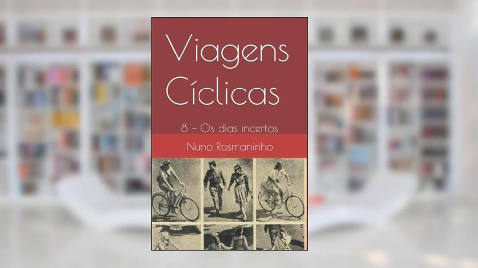 Viagens Cíclicas: 8 - Os dias incertos (Portuguese Edition), do autor Nuno Rosmaninho