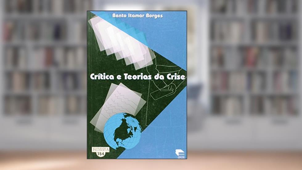 Crítica e Teorias da Crise, do autor Bento Itamar Borges