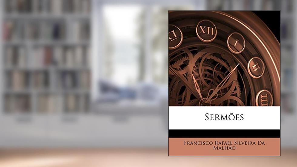Sermões, do autor Francisco Rafael Silveira Da Malhao