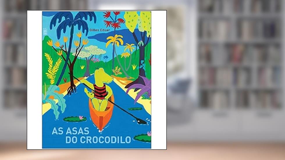 As asas do crocodilo, do autor Gilles Eduar