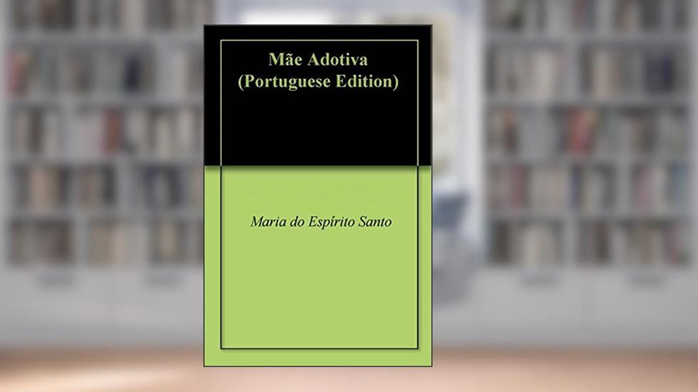 Mãe Adotiva, do autor Maria do Espírito Santo