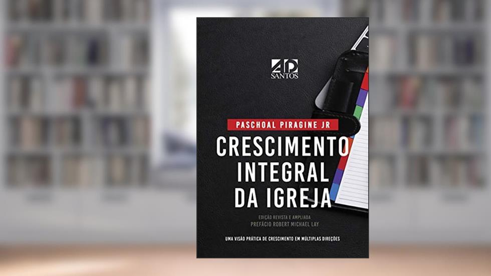CRESCIMENTO INTEGRAL DA IGREJA, do autor Paschoal Piragine Jr