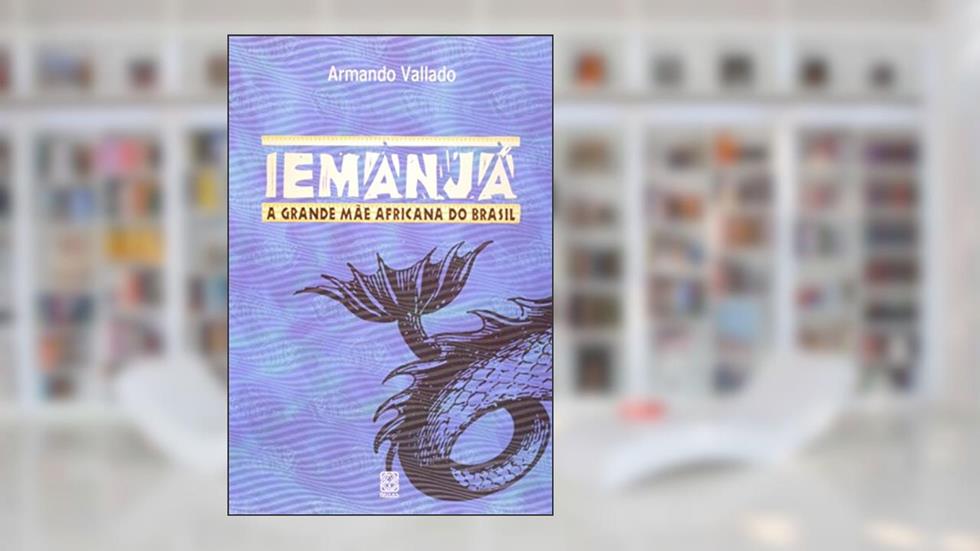 Iemanjá A Grande Mãe Africana Do Brasil, do autor Armando Vallado