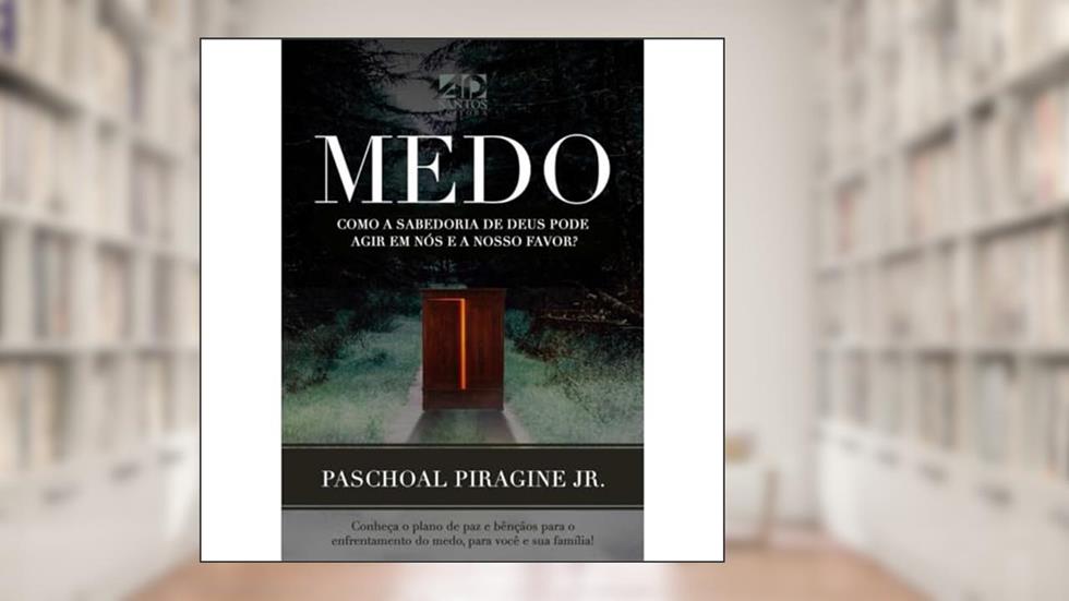Medo - Como a Sabedoria de Deus Pode Agir em Nós e a Nosso Favor?, do autor Paschoal Piragine Jr.