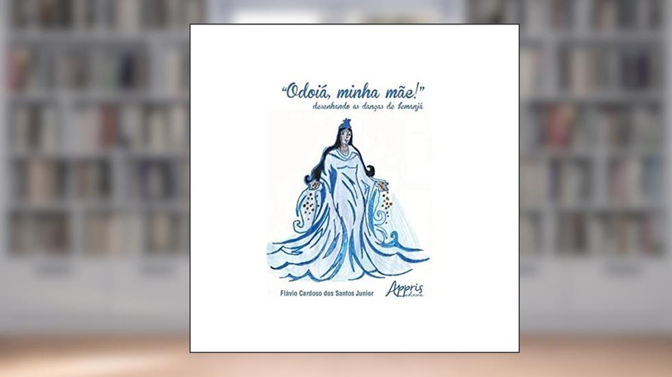 "Odoiá, minha mãe!": desenhando as danças de Iemanjá, do autor Flávio Cardoso dos Santos Junior