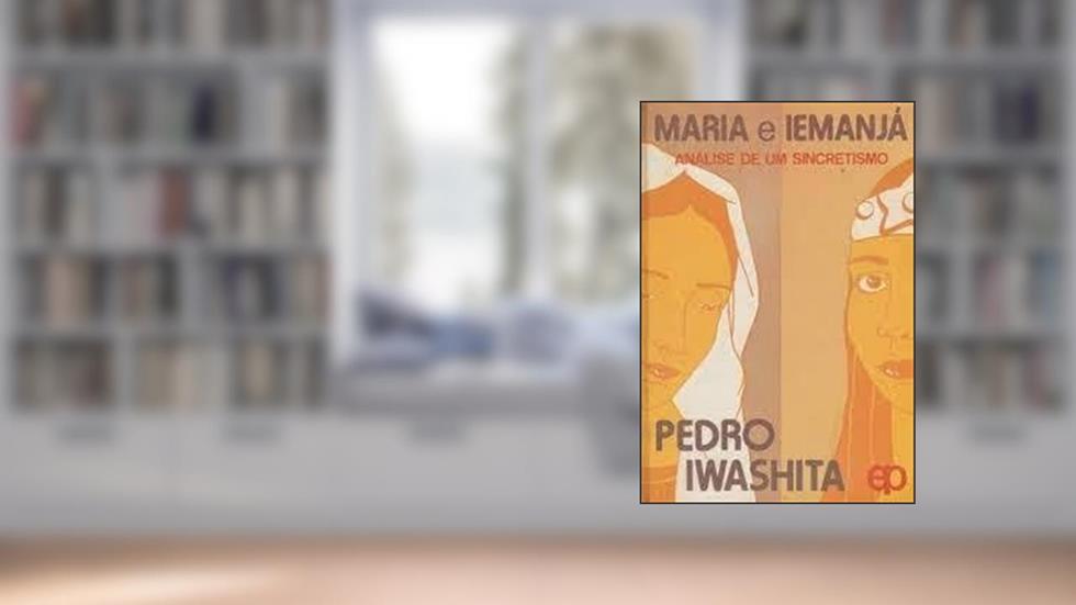 Maria E Iemanja: Analise De Um Sincretismo (Pesquisa & Projeto) (Portuguese Edition), do autor Pedro Iwashita
