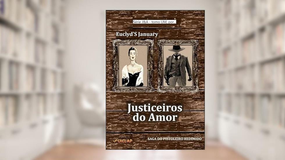 Justiceiros do Amor, do autor Euclyd'S January