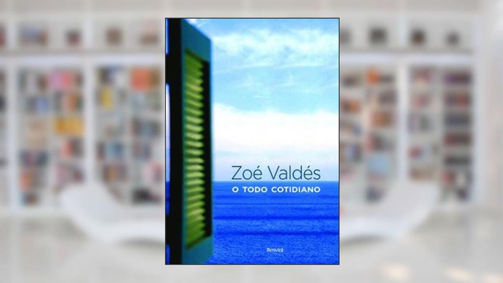 O Todo Cotidiano, do autor Zoe Valdes