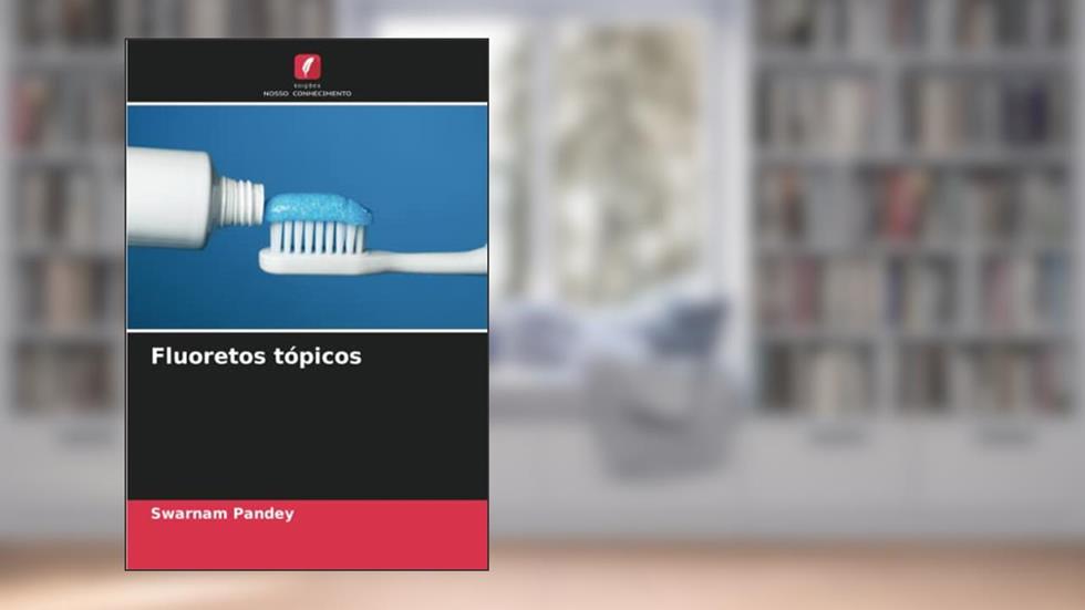 Fluoretos tópicos, do autor Swarnam Pandey; Shilpi Dadarya
