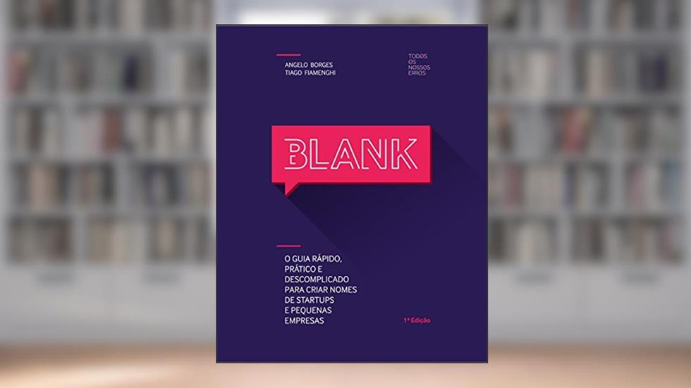 BLANK: O guia rápido, prático e descomplicado para criar nomes de startups e pequenas empresas., do autor Angelo Borges; Tiago Fiamenghi
