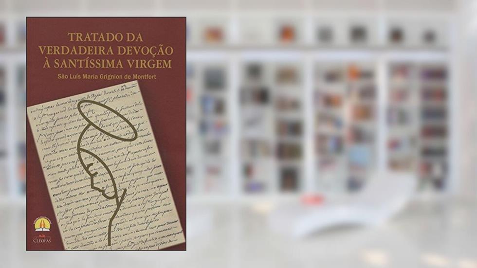 Tratado da Verdadeira Devocao a Santissima Virgem, do autor Montfort