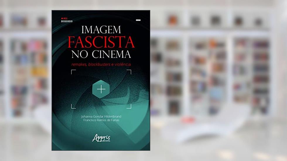 Imagem fascista no cinema: remakes, blockbusters e violência, do autor Johana Gondar Hildenbrand