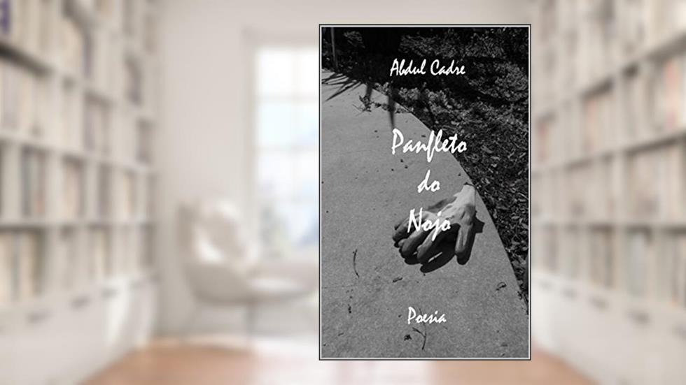 PANFLETO DO NOJO: Vinte demagógicos poemas de prosa em cinco andamentos (ou partes) para avisar os incautos, do autor Abdul Cadre