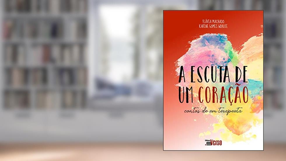 A Escuta de um Coração, do autor Flavia Machado