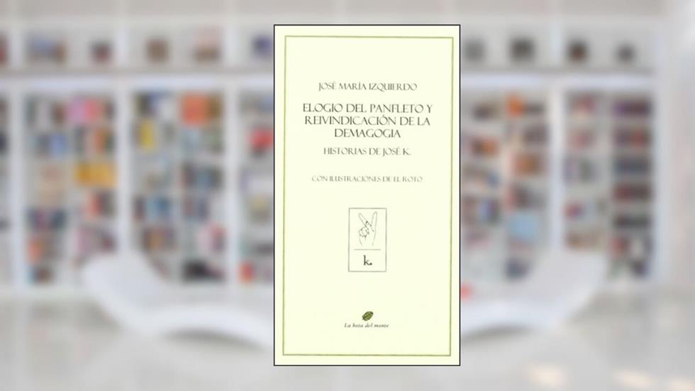 Elogio del panfleto y reivindicación de la demagogia : historias de José R, do autor José María Izquierdo Rodríguez