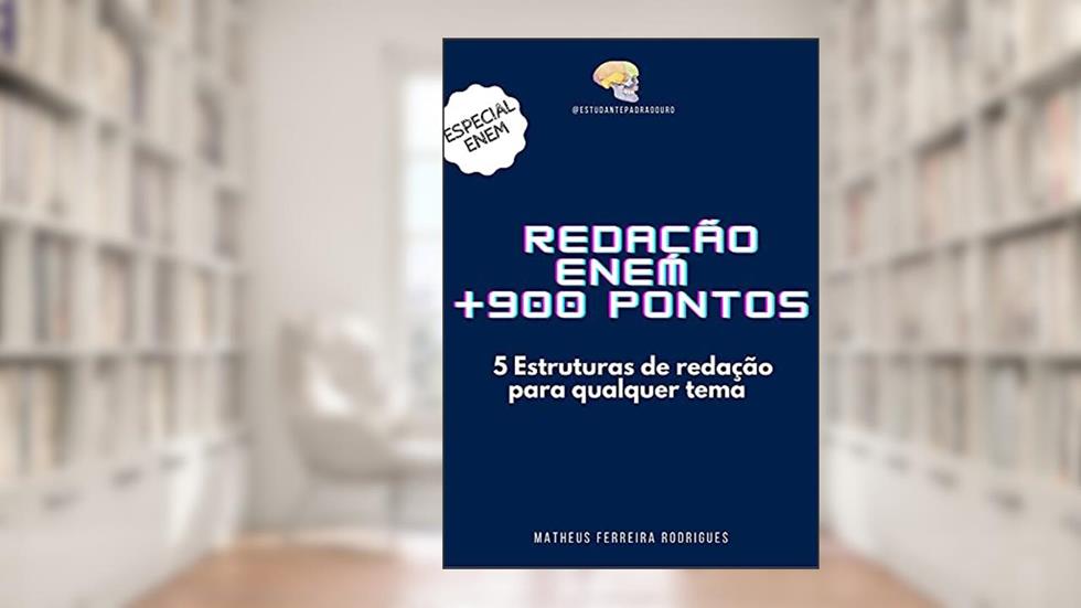 REDAÇÃO ENEM +900 PONTOS: 5 modelos de redação para qualquer tema, do autor Matheus Ferreira Rodrigues