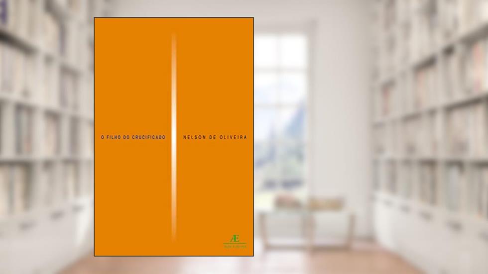 O Filho do Crucificado: Narrativas, do autor Nelson de Oliveira