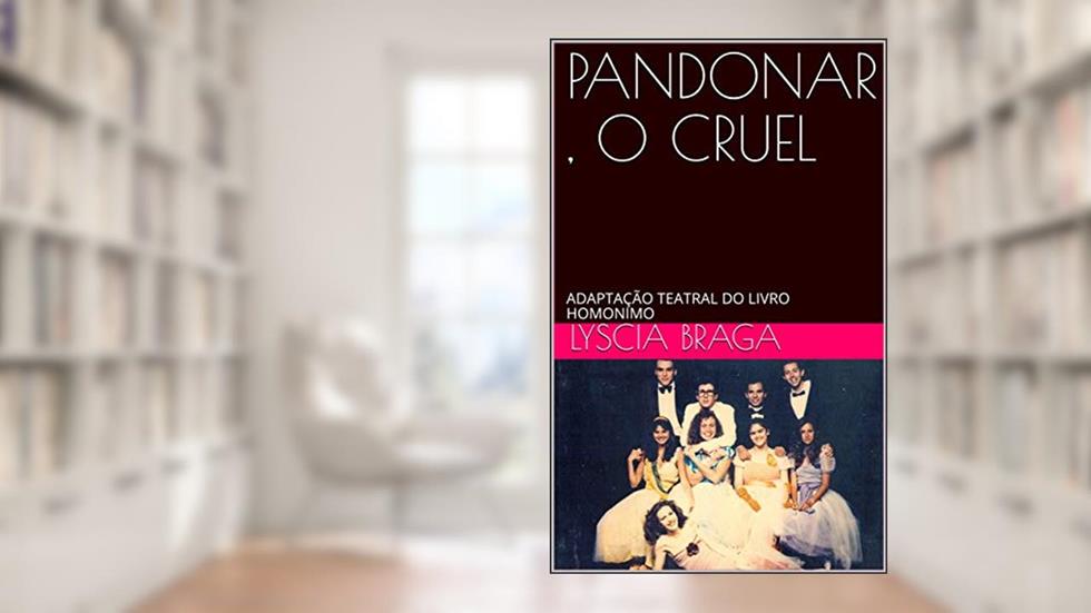 PANDONAR , O CRUEL : ADAPTAÇÃO TEATRAL DO LIVRO HOMONIMO, do autor LYSCIA BRAGA