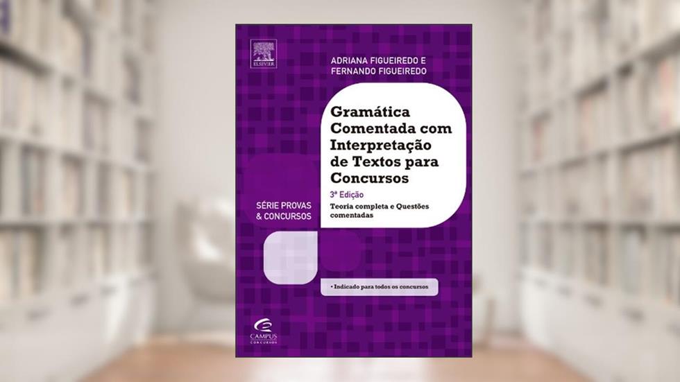 Gramática Comentada com Interpretação de Textos - Série Provas e Concursos, do autor Adriana Figueiredo; Fernando Figueiredo