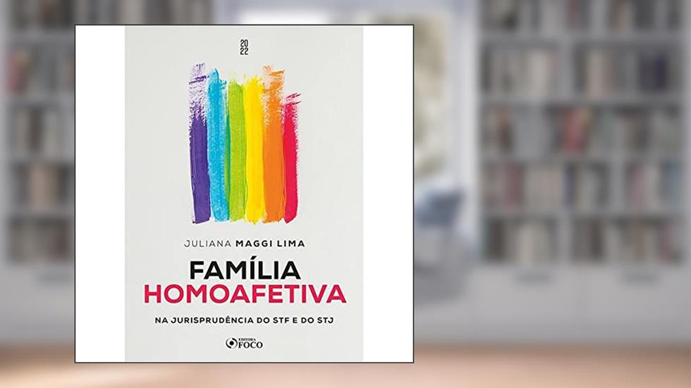 Família Homoafetiva - Na jurisprudência do STF e do STJ, do autor Juliana Maggi Lima