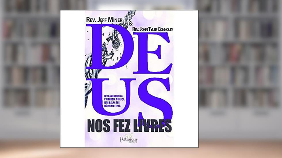 Deus nos fez Livres: Reexaminando a Evidência Bíblica nas Relações Homoafetivas, do autor Jeff Miner; John Tyler Connoley