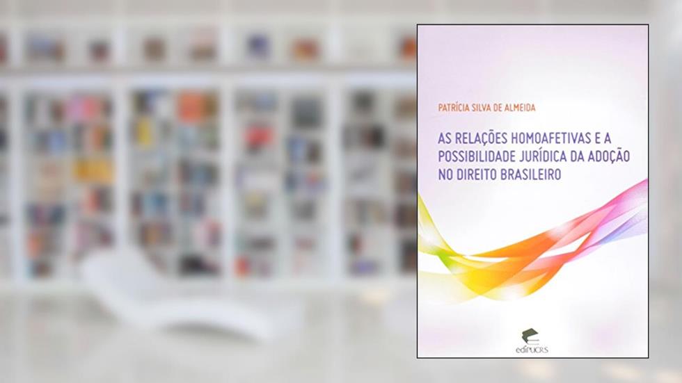 As Relações Homoafetivas e a Possibilidade Jurídica da Adoção no Direito Brasileiro, do autor Patricia Silva de Almeida