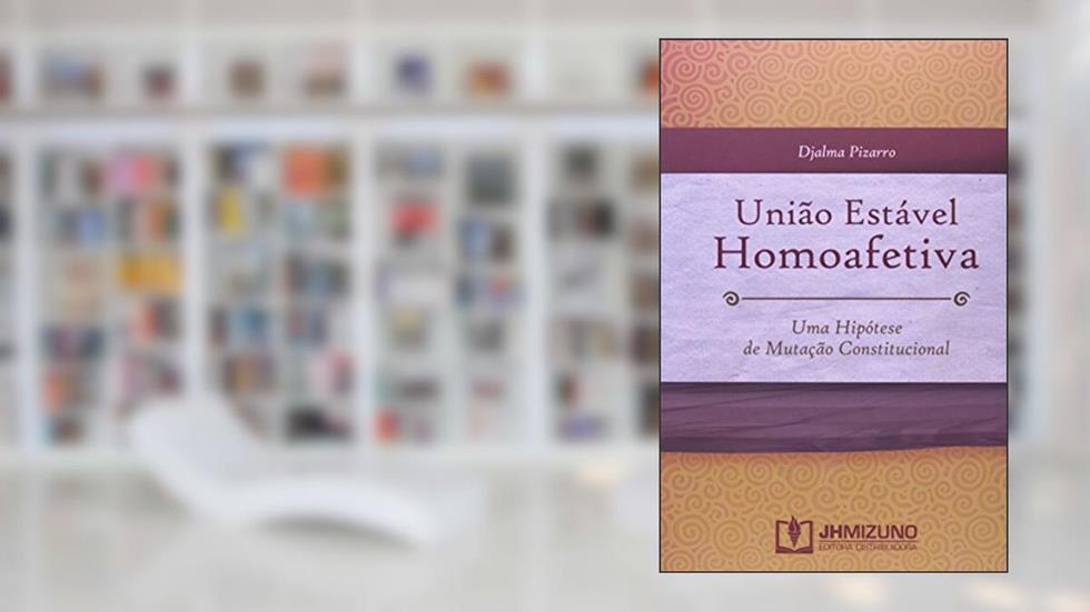 União Estável Homoafetiva: uma Hipótese de Mutação Constitucional, do autor Djalma Pizarro