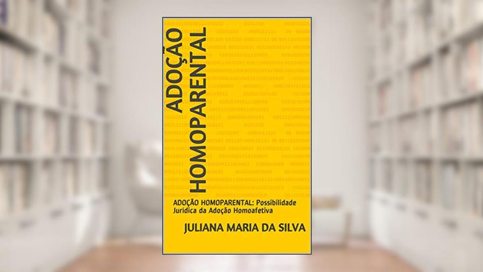 ADOÇÃO HOMOPARENTAL: ADOÇÃO HOMOPARENTAL: Possibilidade Jurídica da Adoção Homoafetiva, do autor JULIANA MARIA DA SILVA