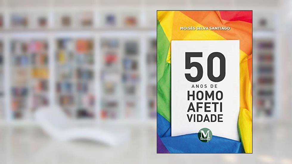 50 anos de homoafetividade, do autor Moisés Selva Santiago