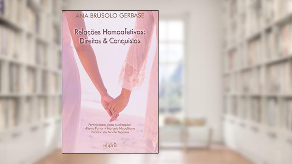 Relações homoafetivas: Direitos e conquistas, do autor Ana Brusolo Gerbase