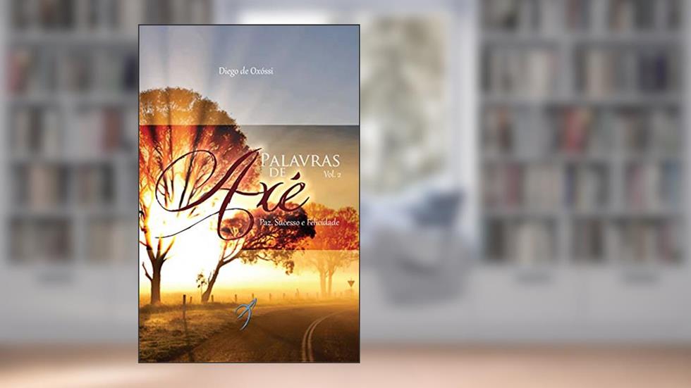 Palavras de Axé: Paz, Sucesso e Felicidade: 2, do autor Diego de Oxóssi