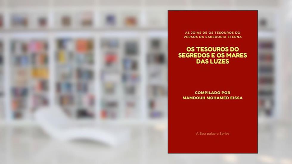 OS TESOUROS DO SEGREDOS E OS MARES DAS LUZES: AS JOIAS DE OS TESOUROS DO VERSOS DA SABEDORIA ETERNA (A Boa palavra Series Livro 7), do autor MAMDOUH MOHAMED EISSA