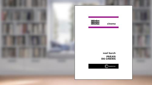 Capa de Práxis do cinema, do autor Noel Burch