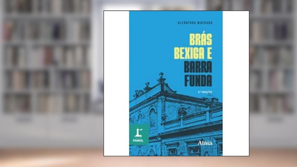 COLEÇÃO FAROL - BRÁS BEXIGA E BARRA FUNDA, do autor Alcântara Machado