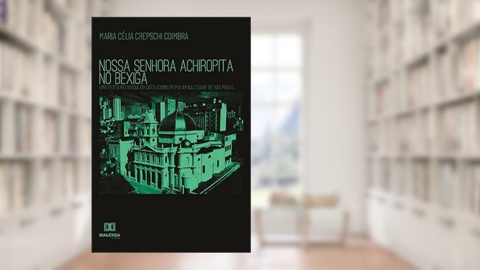 Nossa Senhora Achiropita no Bexiga: uma festa religiosa do catolicismo popular na cidade de São Paulo, do autor Maria Celia Aparecida Crepschi Coimbra