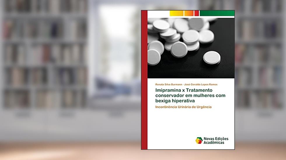 Imipramina x Tratamento conservador em mulheres com bexiga hiperativa: Incontinência Urinária de Urgência, do autor Renata Silva Burmann; José Geraldo Lopes Ramos