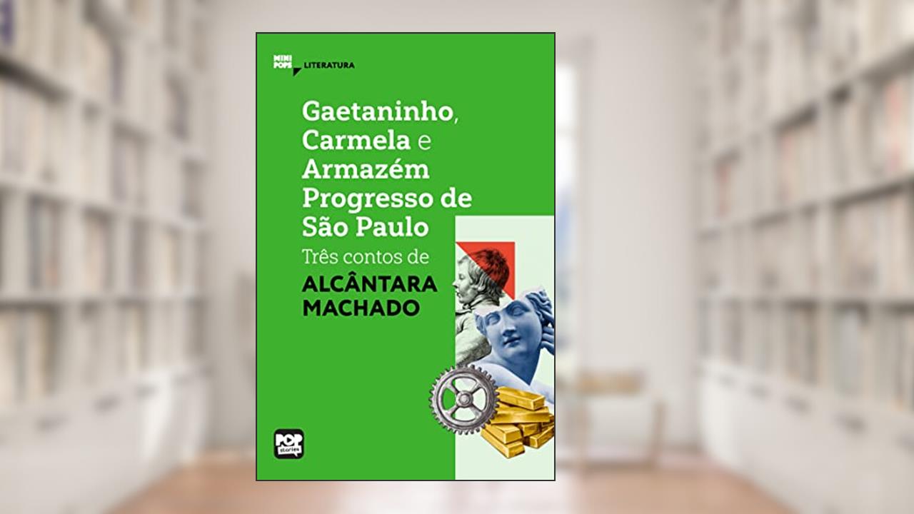 Gaetaninho, Carmela e Armazém Progresso de São Paulo - três contos de Alcântara Machado (MiniPops), do autor Alcântara Machado