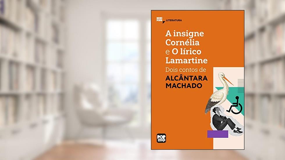 A insigne Cornélia e O lírico Lamartine: Dois contos de Alcânata Machado (MiniPops), do autor Alcântara Machado
