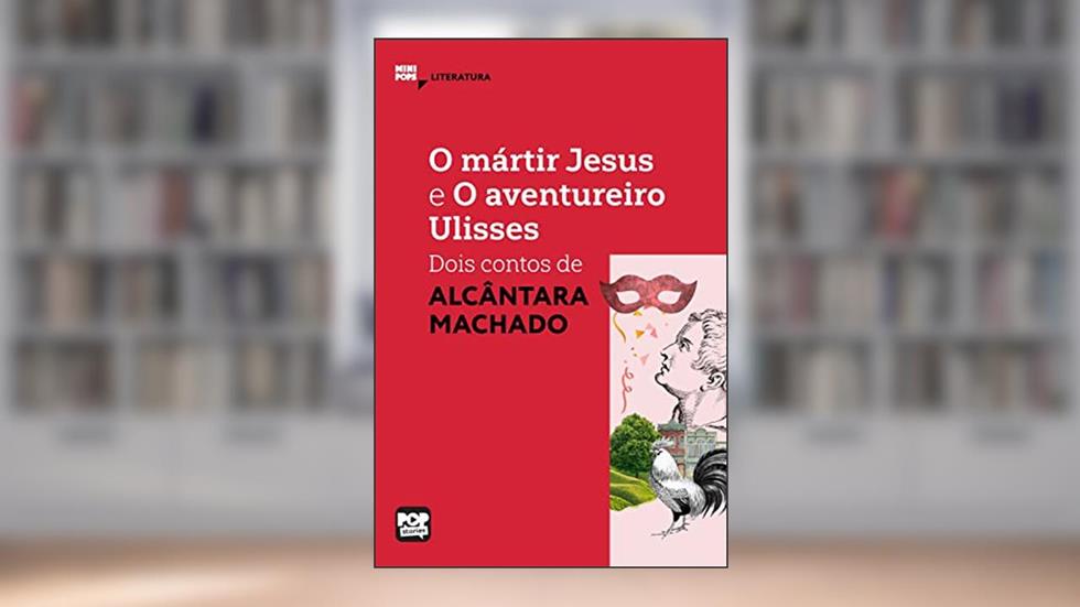 O mártir Jesus e O aventureiro Ulisses: Dois contos de Alcânata Machado (MiniPops), do autor Alcântara Machado