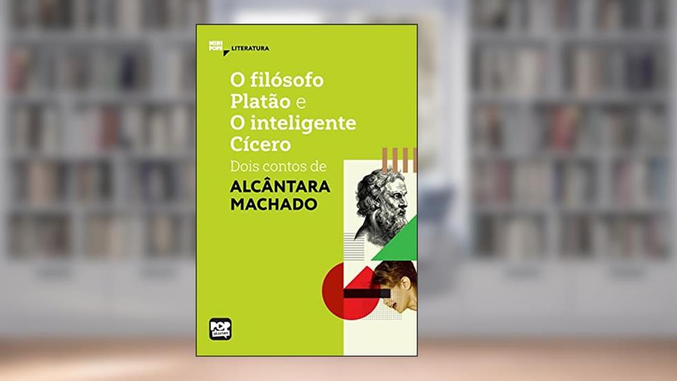 O filósofo Platão e o Inteligente Cícero: dois contos de Alcântara Machado (MiniPops), do autor Alcântara Machado