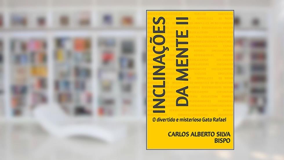 INCLINAÇÕES DA MENTE II: O divertido e misterioso Gato Rafael (Série, Inclinações da mente Livro 1), do autor Carlos Alberto Silva Bispo