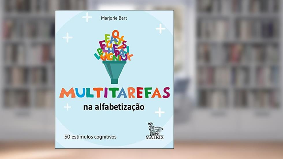 Multitarefas na alfabetização: 50 estímulos cognitivos, do autor Marjorie Bert