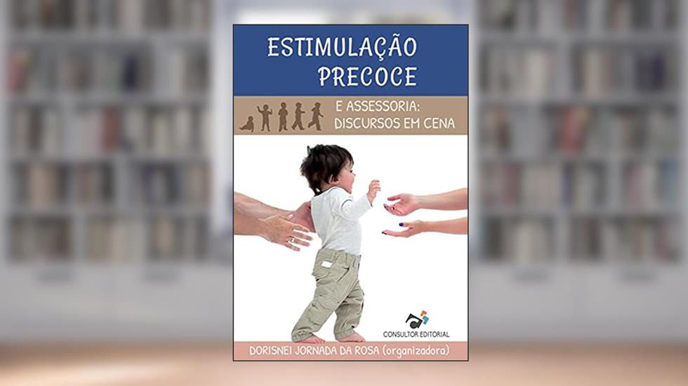 Estimulação Precoce - E assessoria: discursos em cena, do autor Dorisnei Jornada da Rosa